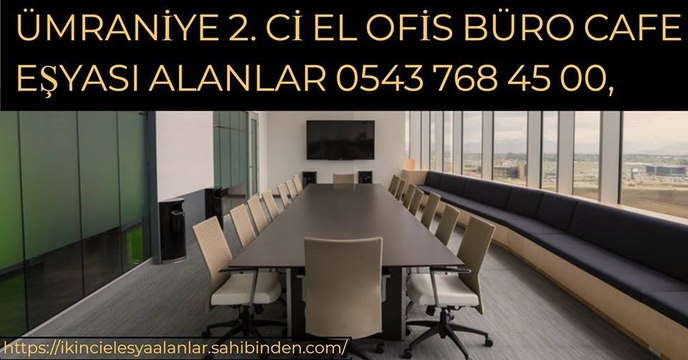 ÜMRANİYE KAZIM KARABEKİR IKİNCİ EL OFİS BÜRO CAFE EŞYALARI ALANLAR 0543 768 45 00,