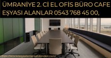 ÜMRANİYE NAMIK KEMAL IKİNCİ EL OFİS BÜRO CAFE EŞYALARI ALANLAR 0543 768 45 00,