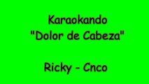 Karaoke Internazionale - Dolor de cabeza - Ricky - Cnco ( Testo )