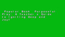 Popular Book  Purposeful Play: A Teacher s Guide to Igniting Deep and Joyful Learning Across the