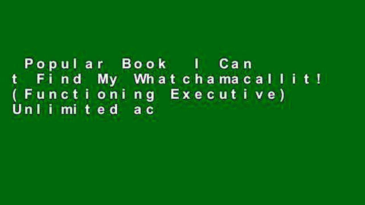 Popular Book  I Can t Find My Whatchamacallit! (Functioning Executive) Unlimited acces Best