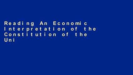 Reading An Economic Interpretation of the Constitution of the United States For Kindle