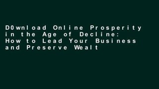 D0wnload Online Prosperity in the Age of Decline: How to Lead Your Business and Preserve Wealth