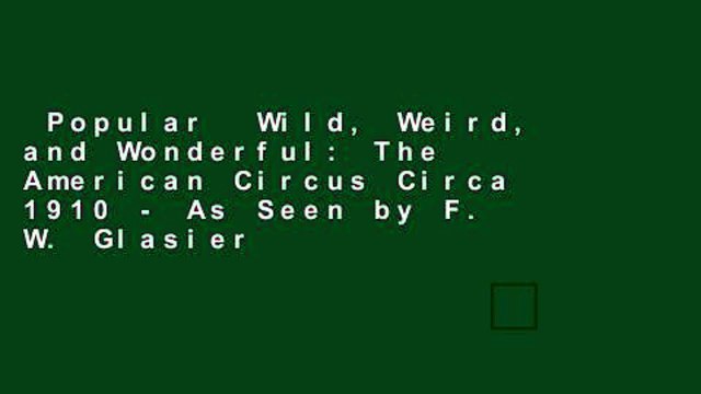 Popular Wild, Weird, and Wonderful: The American Circus Circa 1910 - As Seen by F. W. Glasier