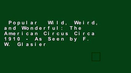 Popular  Wild, Weird, and Wonderful: The American Circus Circa 1910 - As Seen by F. W. Glasier