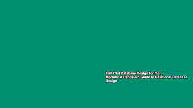Full Trial Database Design for Mere Mortals: A Hands-On Guide to Relational Database Design