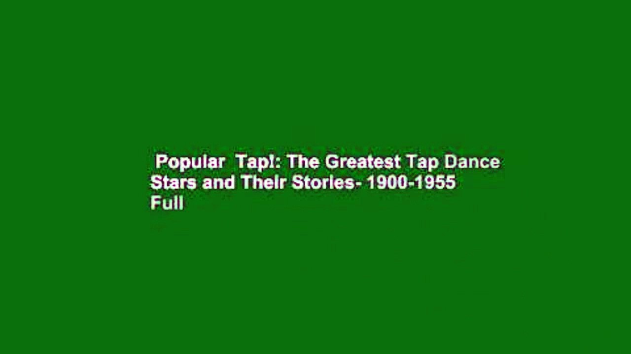 Popular  Tap!: The Greatest Tap Dance Stars and Their Stories- 1900-1955  Full