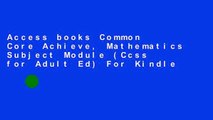 Access books Common Core Achieve, Mathematics Subject Module (Ccss for Adult Ed) For Kindle