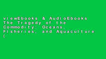 viewEbooks & AudioEbooks The Tragedy of the Commodity: Oceans, Fisheries, and Aquaculture (Nature,