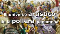 El universo artístico de la pollera panameña