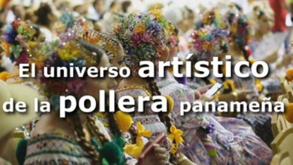 El universo artístico de la pollera panameña