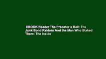 EBOOK Reader The Predator s Ball: The Junk Bond Raiders And the Man Who Staked Them: The Inside