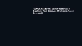EBOOK Reader The Law of Debtors and Creditors: Text, Cases, and Problems (Aspen Casebook)