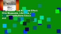 Best ebook  The Museum Effect: How Museums, Libraries, and Cultural Institutions Educate and