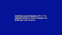 Unlimited acces Raspberry Pi 3: The Ultimate Guide on how to design and build your own projects