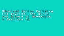 D0wnload Online Building the Skyline: The Birth and Growth of Manhattan s Skylines For Kindle
