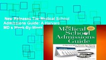 New Releases The Medical School Admissions Guide: A Harvard MD s Week-By-Week Admissions