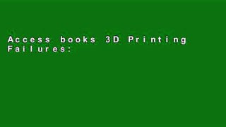 Access books 3D Printing Failures: How to Diagnose and Repair All 3D Printing Issues P-DF Reading