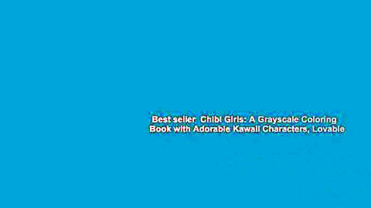 Best seller  Chibi Girls: A Grayscale Coloring Book with Adorable Kawaii Characters, Lovable