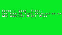 Favorit Book  Fiber: The Coming Tech Revolution-and Why America Might Miss It Unlimited acces Best