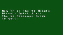 New Trial The 90 Minute Bitcoin Quick Start: The No Nonsense Guide To Getting Started Quickly With