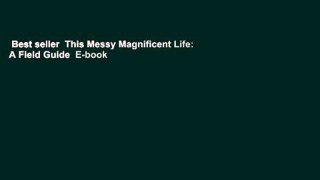 Best seller  This Messy Magnificent Life: A Field Guide  E-book