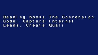 Reading books The Conversion Code: Capture Internet Leads, Create Quality Appointments, Close More