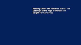 Reading Online The Radiance Sutras: 112 Gateways to the Yoga of Wonder and Delight For Any device