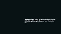 New Releases Yoga for Movement Disorders: Rebuilding Strength, Balance and Flexibility for