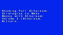 Reading Full Ethereum: Strategies to Make Money with Ethereum: Volume 2 (Ethereum, Bitcoin,
