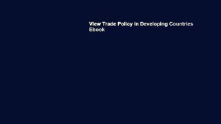 View Trade Policy in Developing Countries Ebook