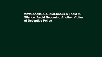 viewEbooks & AudioEbooks A Toast to Silence: Avoid Becoming Another Victim of Deceptive Police