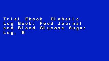 Trial Ebook  Diabetic Log Book: Food Journal and Blood Glucose Sugar Log, Blood Glucose Log Book,