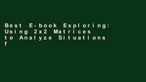 Best E-book Exploring: Using 2x2 Matrices to Analyze Situations free of charge