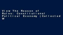 View The Reason of Rules: Constitutional Political Economy (Collected Works of James M. Buchanan)