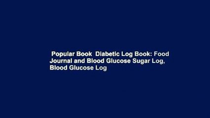 Popular Book  Diabetic Log Book: Food Journal and Blood Glucose Sugar Log, Blood Glucose Log