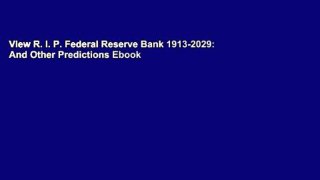 View R. I. P. Federal Reserve Bank 1913-2029: And Other Predictions Ebook