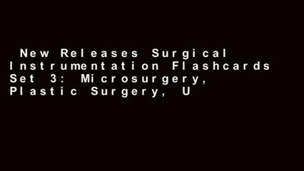 New Releases Surgical Instrumentation Flashcards Set 3: Microsurgery, Plastic Surgery, Urology