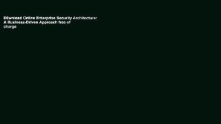 D0wnload Online Enterprise Security Architecture: A Business-Driven Approach free of charge