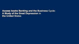 Access books Banking and the Business Cycle: A Study of the Great Depression in the United States