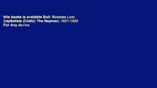 this books is available Ball: Russias Last Capitalists (Cloth): The Nepmen, 1921-1929 For Any device