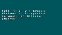 Full Trial Oil Empire: Visions of Prosperity in Austrian Galicia (Harvard Historical Studies) free