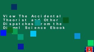 View The Accidental Theorist and Other Dispatches from the Dismal Science Ebook