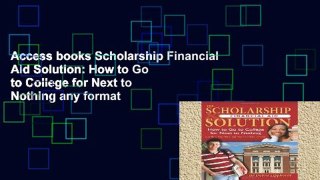 Access books Scholarship Financial Aid Solution: How to Go to College for Next to Nothing any format
