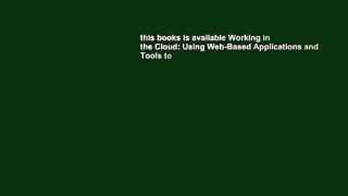 this books is available Working in the Cloud: Using Web-Based Applications and Tools to