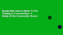 [book] New How to Make Profits Trading in Commodities: A Study of the Commodity Market