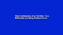 View Confessions of an Old Man: How Millennials are Being Robbed Ebook