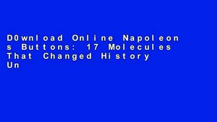 D0wnload Online Napoleon s Buttons: 17 Molecules That Changed History Unlimited