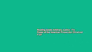Reading books Arbitrary Justice: The Power of the American Prosecutor D0nwload P-DF