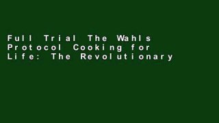 Full Trial The Wahls Protocol Cooking for Life: The Revolutionary Modern Paleo Plan to Treat All